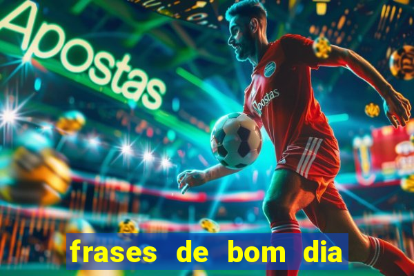 frases de bom dia motivacional trabalho